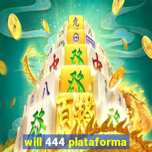 will 444 plataforma